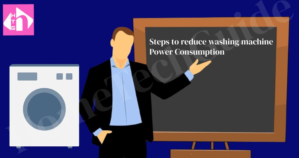 Steps to reduce washing machine power consumption