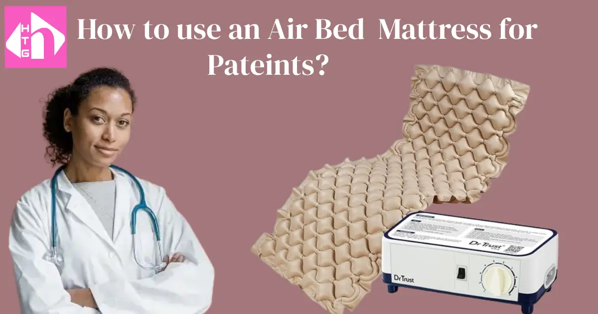 How to use an air bed mattress for patients